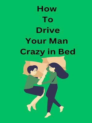 cover image of How to Drive Your Man Crazy in Bed